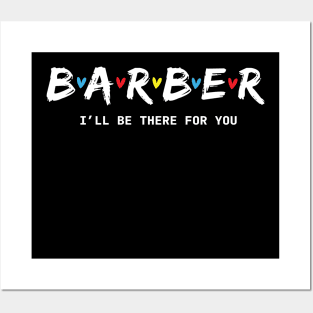 Barber I'll Be There for You Posters and Art